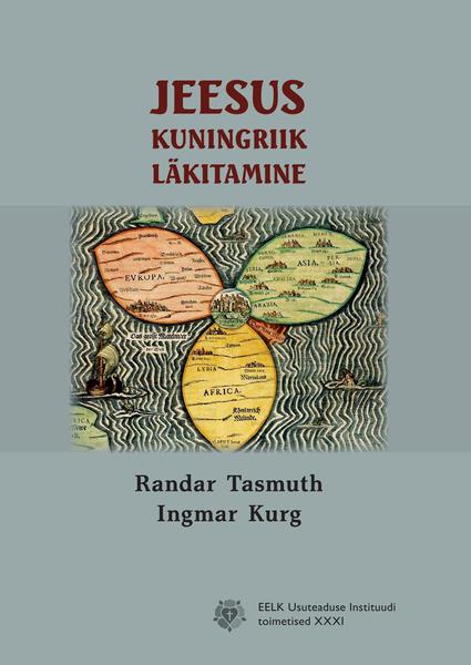 Jeesus, kuningriik, läkitamine: kristliku misjonimõtte ja praktika sünd Jesus, Kingdom and Mission: the Birth of the idea and practice of christian mission kaanepilt – front cover