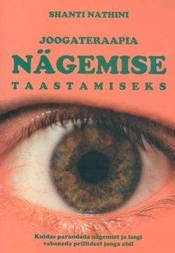 Joogateraapia nägemise taastamiseks Kuidas parandada joogaharjutuste abil nägemist ja vabaneda prillide kandmisest kaanepilt – front cover