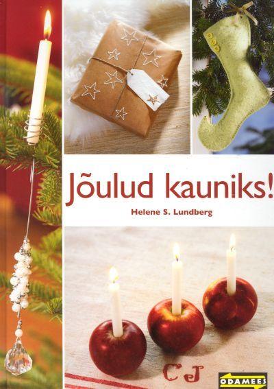 Jõulud kauniks! Toredad dekoratsioonid ja õdusust õhkavad kaunistused, et luua koju mõnus jõulumeeleolu kaanepilt – front cover