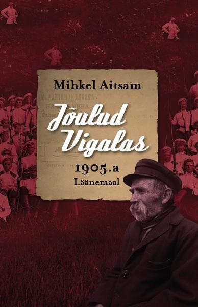 Jõulud Vigalas 1905. a Läänemaal, eel- ja järellugudega, isiklikke mälestusi ja uurimusi kaanepilt – front cover