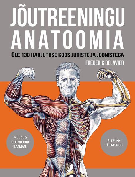 Jõutreeningu anatoomia Üle 130 harjutuse koos juhiste ja joonistega kaanepilt – front cover
