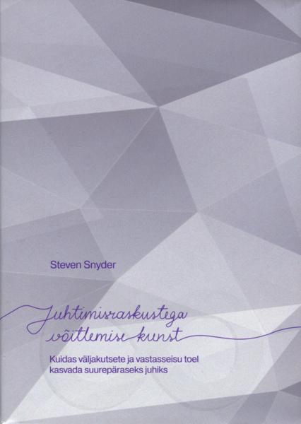 Juhtimisraskustega võitlemise kunst Kuidas väljakutsete ja vastasseisu toel kasvada suurepäraseks juhiks kaanepilt – front cover