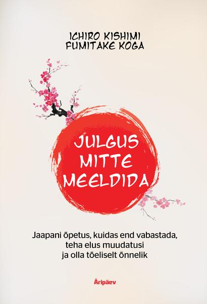 Julgus mitte meeldida Jaapani õpetus, kuidas end vabastada, teha elus muudatusi ja olla tõeliselt õnnelik kaanepilt – front cover