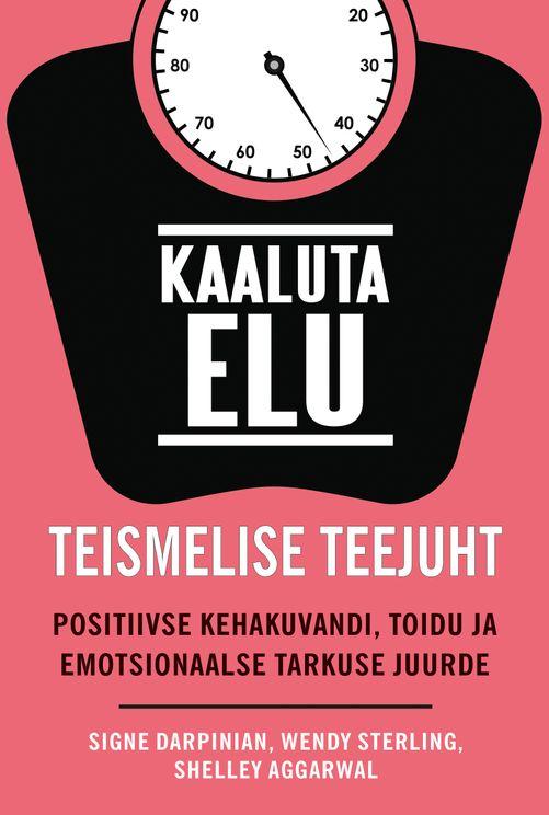 Kaaluta elu Teismelise teejuht positiivse kehakuvandi, toidu ja emotsionaalse tarkuse juurde kaanepilt – front cover