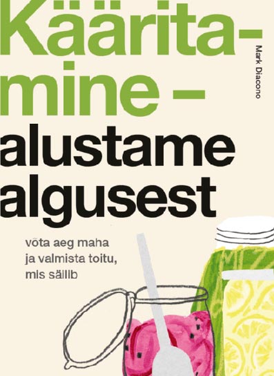 Kääritamine – alustame algusest Võta aeg maha ja valmista toitu, mis säilib kaanepilt – front cover