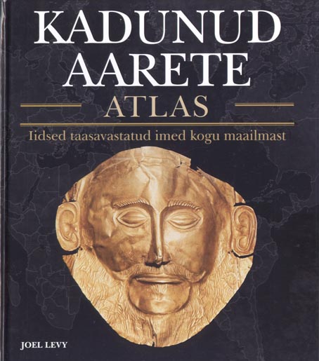 Kadunud aarete atlas Iidsed taasavastatud imed kogu maailmast kaanepilt – front cover