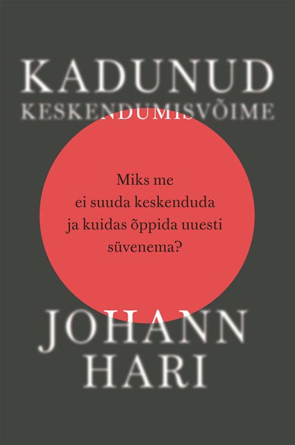 Kadunud keskendumisvõime Miks me ei suuda keskenduda ja kuidas õppida uuesti süvenema? kaanepilt – front cover