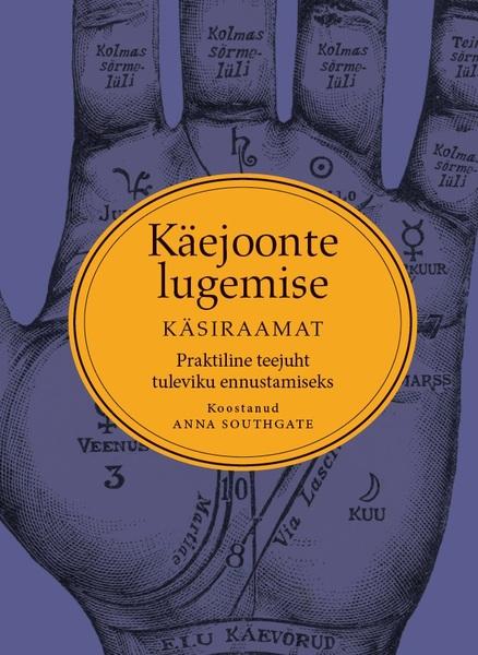 Käejoonte lugemise käsiraamat Praktiline teejuht tuleviku ennustamiseks kaanepilt – front cover