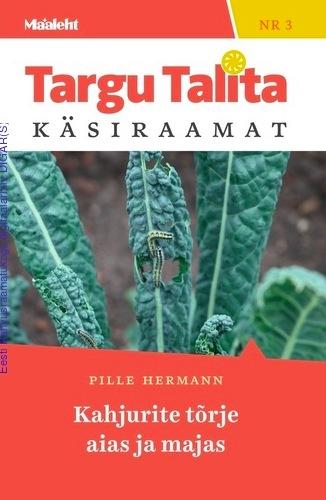 Kahjurite tõrje aias ja majas Maalehe Targu Talita käsiraamat nr 3 kaanepilt – front cover
