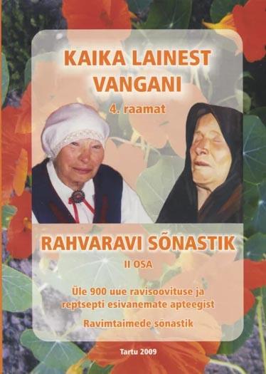 Kaika Lainest Vangani: 4. raamat Rahvaravi sõnastik II osa: üle 900 uue ravisoovituse ja retsepti esivanemate apteegist Ravimtaimede sõnastik kaanepilt – front cover