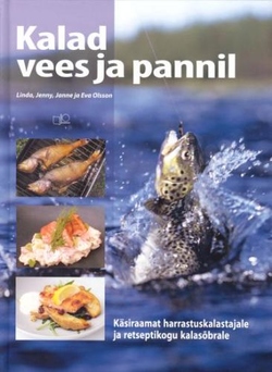 Kalad vees ja pannil Käsiraamat harrastuskalastajale ja retseptikogu kalasõbrale kaanepilt – front cover