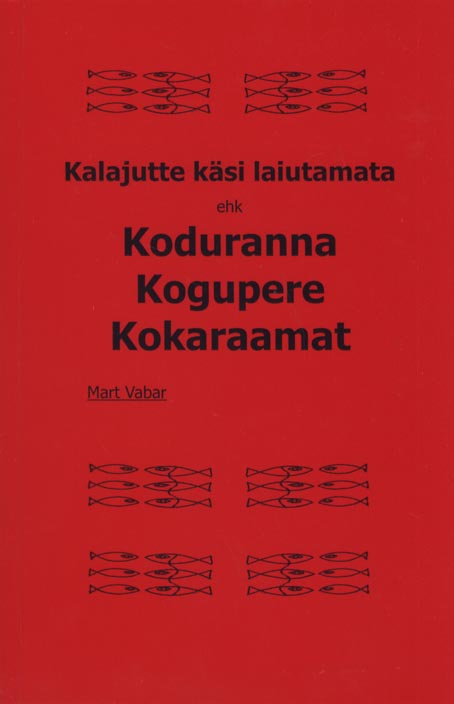 Kalajutte käsi laiutamata ehk koduranna kogupere kokaraamat kaanepilt – front cover