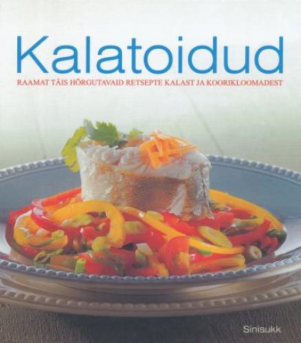 Kalatoidud Raamat täis hõrgutavaid retsepte kalast ja koorikloomadest kaanepilt – front cover