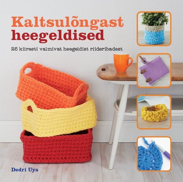 Kaltsulõngast heegeldised 25 kiiresti valmivat heegeldist riideribadest kaanepilt – front cover