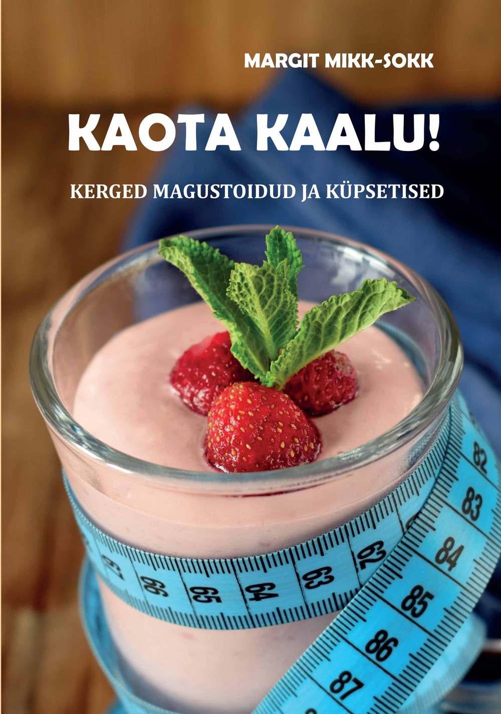 Kaota kaalu! Kerged magustoidud ja küpsetised kaanepilt – front cover