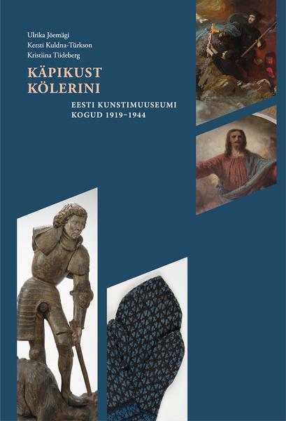 Käpikust Kölerini Eesti Kunstimuuseumi kogud 1919–1944 kaanepilt – front cover