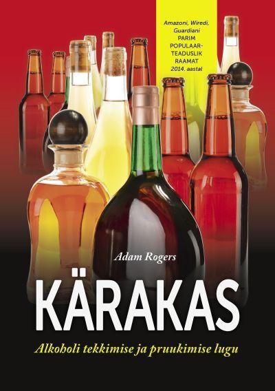 Kärakas: alkoholi tekkimise ja pruukimise lugu kaanepilt – front cover