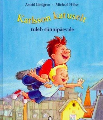 Karlsson katuselt tuleb sünnipäevale Peatükk jutustusest „Väikevend ja Karlsson katuselt” kaanepilt – front cover
