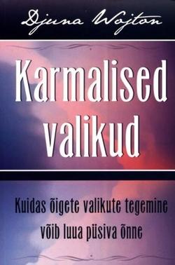 Karmalised valikud Kuidas õigete valikute tegemine võib luua püsiva õnne kaanepilt – front cover