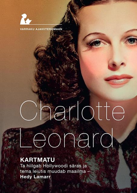 Kartmatu: ta hiilgab Hollywoodi säras ja tema leiutis muudab maailma – Hedy Lamarr kaanepilt – front cover