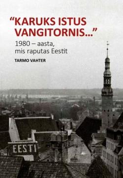 „Karuks istus vangitornis…”: 1980 – aasta, mis raputas Eestit kaanepilt – front cover