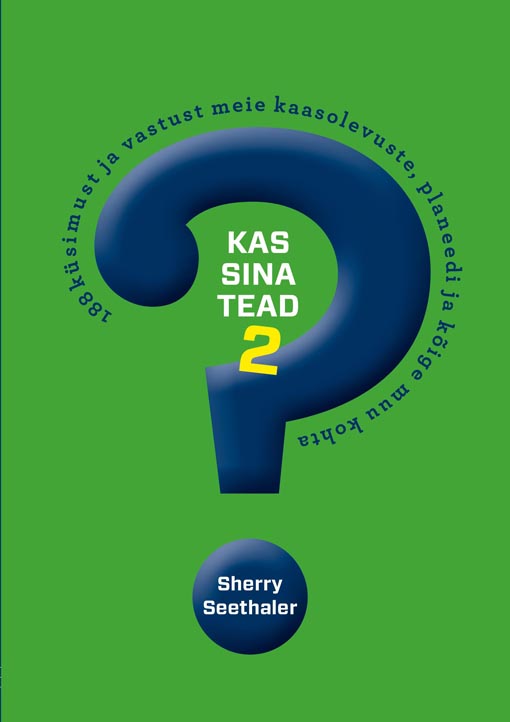 Kas sina tead? 2. osa 188 küsimust ja vastust meie kaasolevuste, planeedi ja kõige muu kohta kaanepilt – front cover