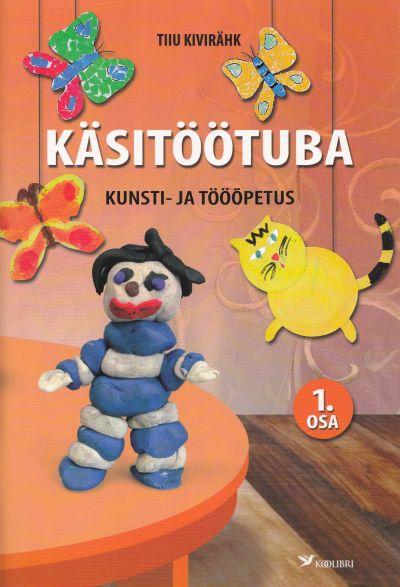 Käsitöötuba: kunsti- ja tööõpetus 1. osa kaanepilt – front cover