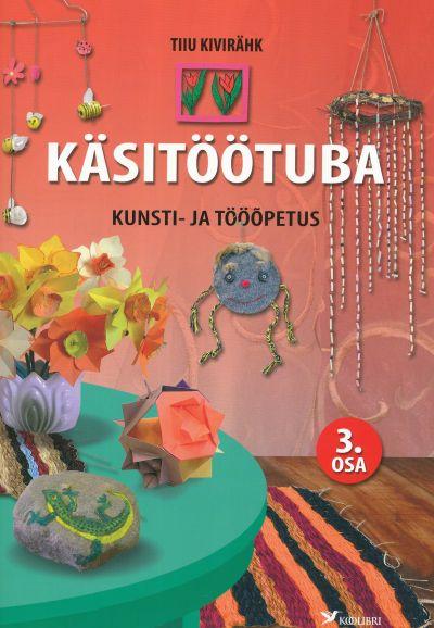 Käsitöötuba: kunsti- ja tööõpetus 3. osa kaanepilt – front cover