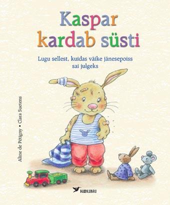 Kaspar kardab süsti Lugu sellest kuidas väike jänesepoiss sai julgeks kaanepilt – front cover