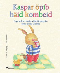 Kaspar õpib häid kombeid Lugu sellest, kuidas väike jänesepoiss õppis olema viisakas kaanepilt – front cover