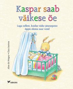 Kaspar saab väikese õe Lugu sellest, kuidas väike jänesepoiss õppis olema suur vend kaanepilt – front cover