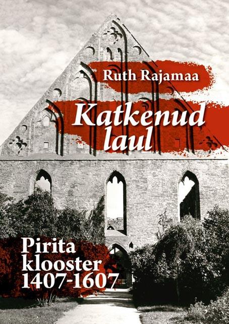 Katkenud laul: Pirita klooster 1407–1607 kaanepilt – front cover