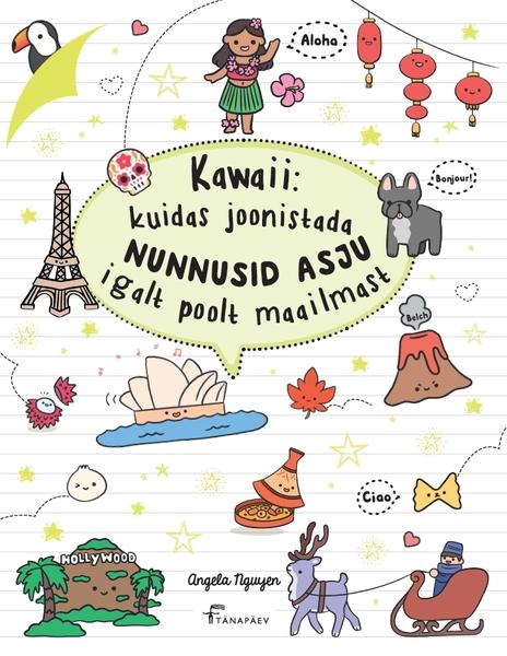 Kawaii: kuidas joonistada nunnusid asju igalt poolt maailmast kaanepilt – front cover