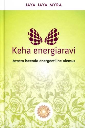 Keha energiaravi Avasta iseenda energeetiline olemus kaanepilt – front cover