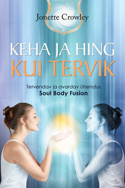 Keha ja hing kui tervik Tervendav ja avardav ühendus kaanepilt – front cover