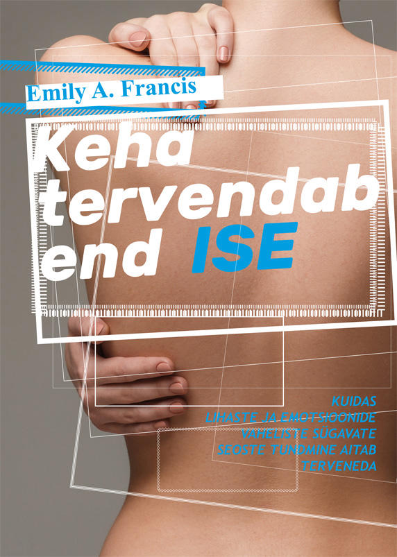 Keha tervendab end ise Kuidas lihaste ja emotsioonide vaheliste sügavate seoste tundmine aitab terveneda kaanepilt – front cover