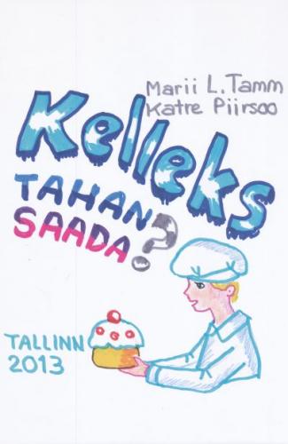 Kelleks tahan saada? kaanepilt – front cover