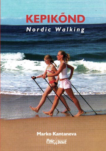 Kepikõnd: Nordic Walking Kepikõnni käsiraamat kaanepilt – front cover