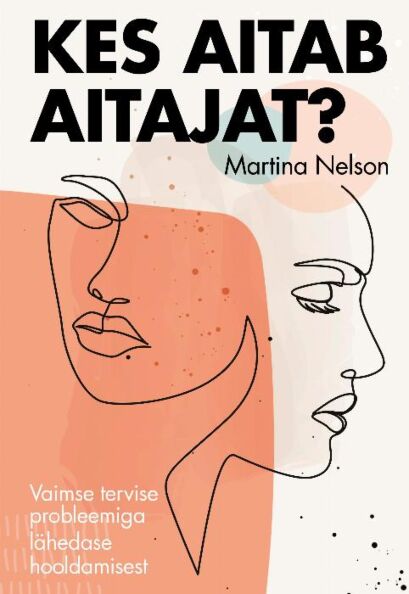Kes aitab aitajat? Vaimse tervise probleemiga lähedase hooldamisest kaanepilt – front cover