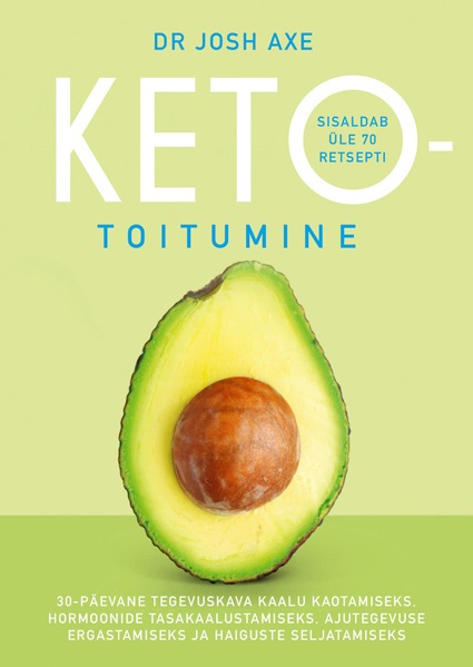 Ketotoitumine 30-päevane tegevuskava kaalu kaotamiseks, hormoonide tasakaalustamiseks, ajutegevuse ergastamiseks ja haiguste seljatamiseks kaanepilt – front cover