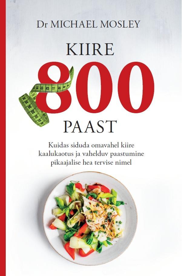 Kiire 800 paast Kuidas siduda omavahel kiire kaalukaotus ja vahelduv paastumine pikaajalise hea tervise nimel kaanepilt – front cover