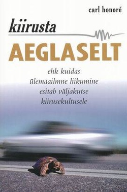 Kiirusta aeglaselt Kuidas ülemaailmne liikumine esitab väljakutse kiirusekultusele kaanepilt – front cover