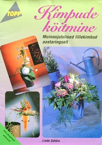 Kimpude köitmine Muinasjutulised lillekimbud aastaringselt kaanepilt – front cover