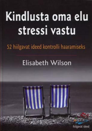 Kindlusta oma elu stressi vastu 52 hiilgavat ideed kontrolli haaramiseks kaanepilt – front cover