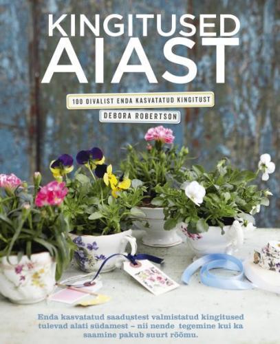 Kingitused aiast 100 oivalist enda kasvatatud kingitust kaanepilt – front cover