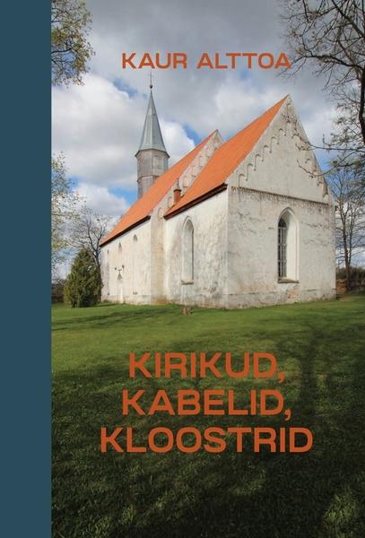 Kirikud, kabelid, kloostrid Kirjutisi Eesti keskaegsest sakraalarhitektuurist kaanepilt – front cover