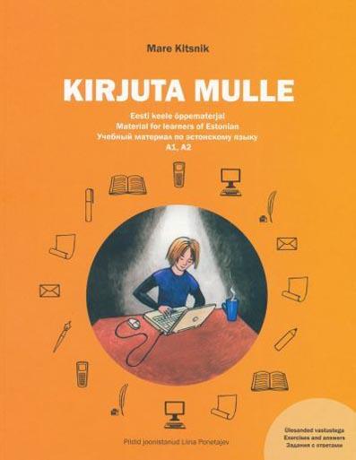Kirjuta mulle: eesti keele õppematerjal A1, A2 Material for learners of Estonian A1, A2 Учебный материал по эстонскому языку А1, А2 kaanepilt – front cover
