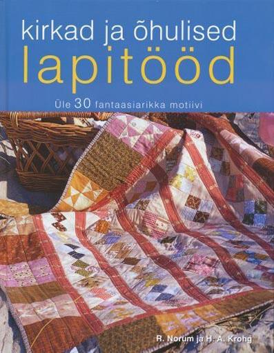 Kirkad ja õhulised lapitööd Üle 30 fantaasiarikka motiivi kaanepilt – front cover