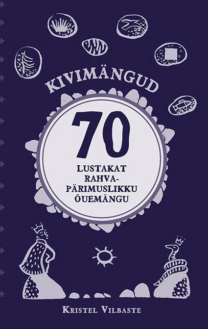 Kivimängud 70 lustakat rahvapärimuslikku õuemängu kaanepilt – front cover