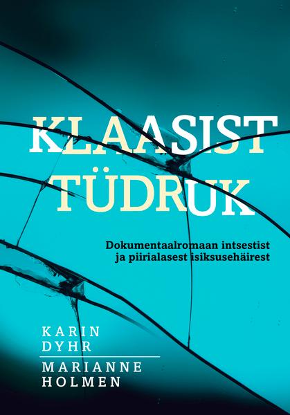 Klaasist tüdruk Dokumentaalromaan intsestist ja piirialasest isiksusehäirest kaanepilt – front cover